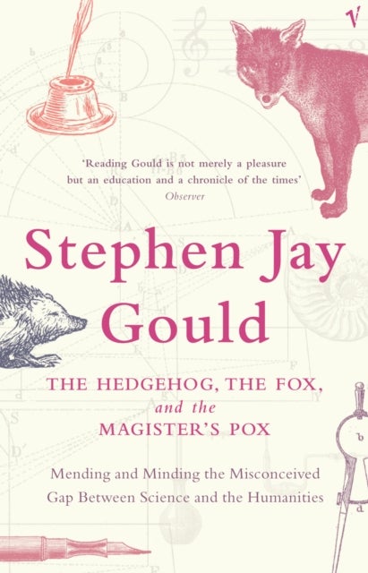Hedgehog, The Fox And The Magister''s Pox - Mending and Minding the Misconceived Gap Between Science and the Humanities