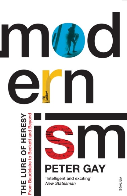 Modernism - The Lure of Heresy - From Baudelaire to Beckett and Beyond