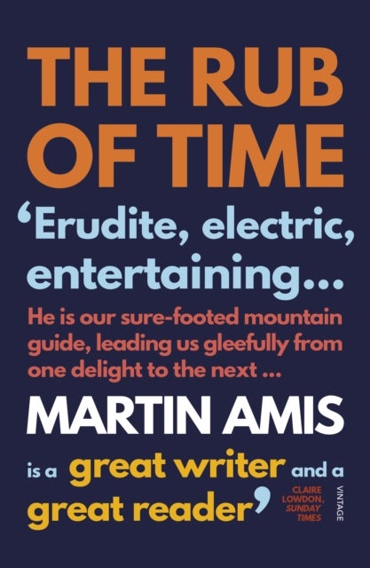 The Rub of Time - Bellow, Nabokov, Hitchens, Travolta, Trump. Essays and Reportage, 1994-2016
