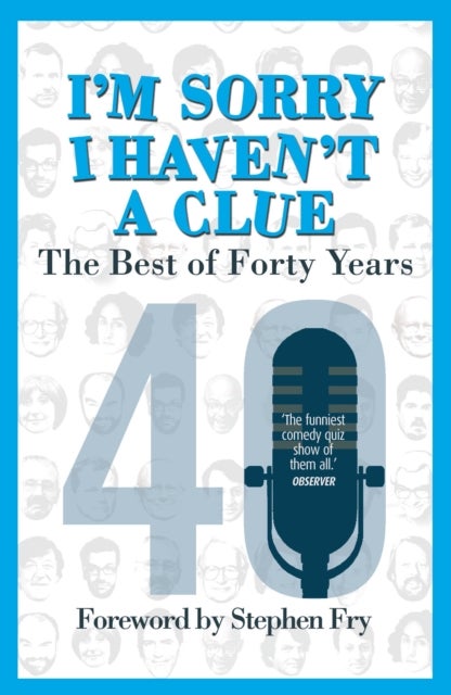 I’m Sorry I Haven''t a Clue: The Best of Forty Years - Foreword by Stephen Fry