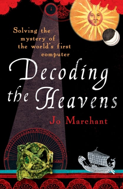 Decoding the Heavens - How the Antikythera Mechanism Changed The World
