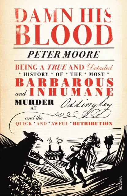 Damn His Blood - Being a True and Detailed History of the Most Barbarous and Inhumane Murder at Oddingley and the Quick and Awful Retribution