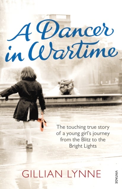 Dancer in Wartime - The touching true story of a young girl's journey from the Blitz to the Bright Lights