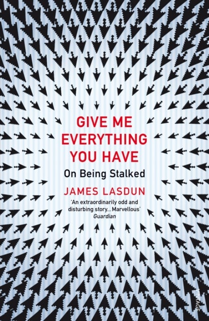 Give Me Everything You Have - On Being Stalked