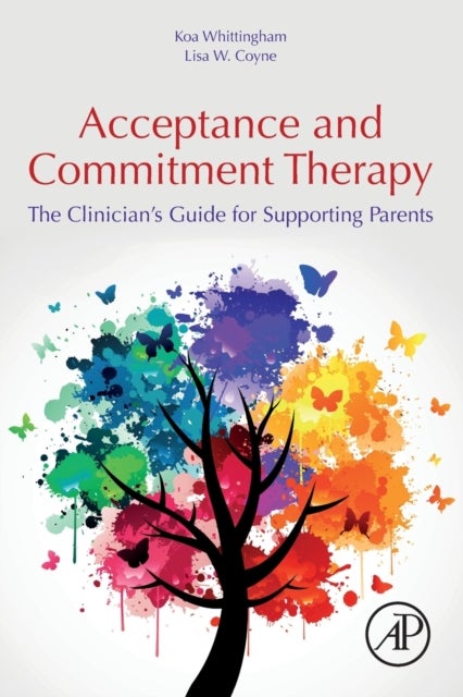 Acceptance and Commitment Therapy - The Clinician's Guide for Supporting Parents
