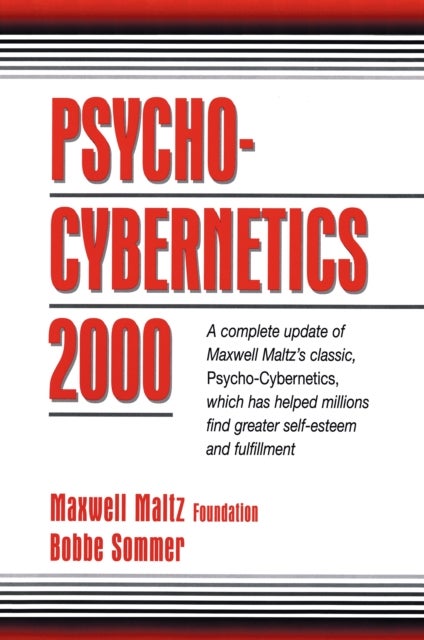 Psycho-Cybernetics 2000 - A Complete Update of Maxwell Maltz's Classic, Psycho-Cybernetics, Which Has Helped Millions Find Greater Self-Esteem and Fulfillment