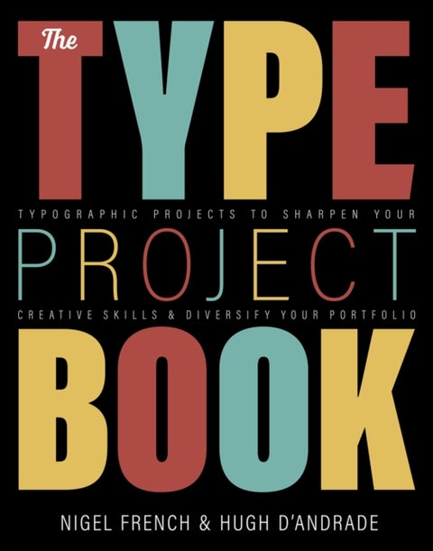 Type Project Book, The - Typographic projects to sharpen your creative skills & diversify your portfolio