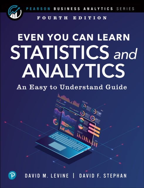 Even You Can Learn Statistics and Analytics - An Easy to Understand Guide