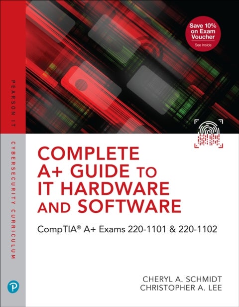 Complete A+ Guide to IT Hardware and Software - CompTIA A+ Exams 220-1101 & 220-1102