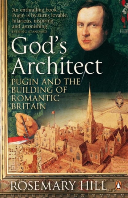 God''s Architect - Pugin and the Building of Romantic Britain