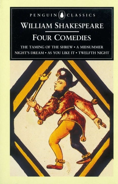 William Shakespeare: Four Comedies - The Taming of the Shrew, A Midsummer Night's Dream, As You Like it, Twelfth Night