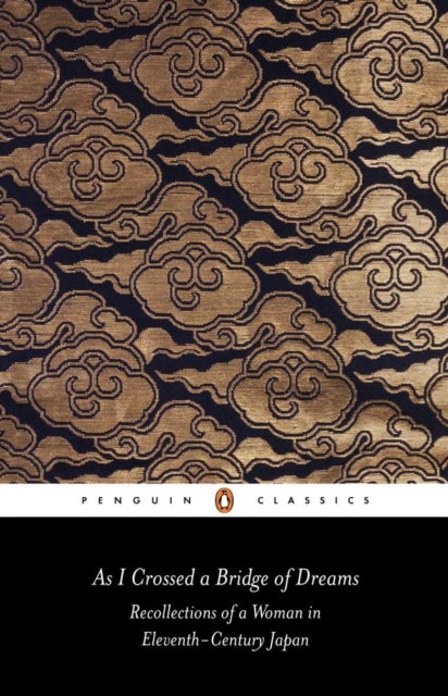 As I Crossed a Bridge of Dreams - Recollections of a Woman in Eleventh-century Japan
