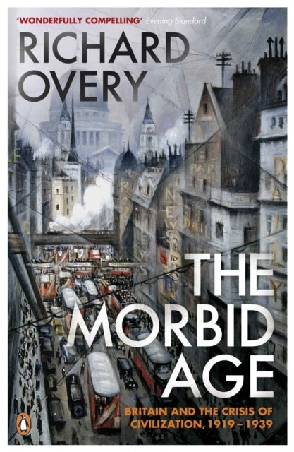 Morbid Age - Britain and the Crisis of Civilisation, 1919 - 1939