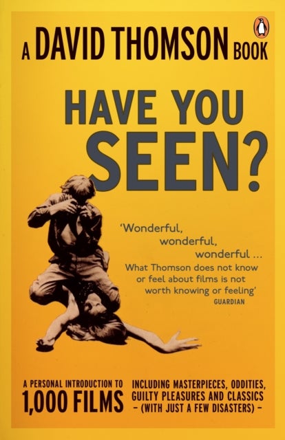 'Have You Seen...?' - a Personal Introduction to 1,000 Films including masterpieces, oddities and guilty pleasures (with just a few disasters)
