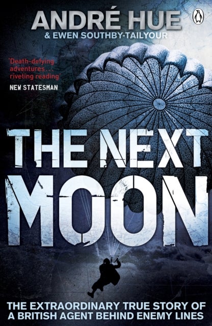 Next Moon - The Extraordinary True Story of a British Agent Behind Enemy Lines
