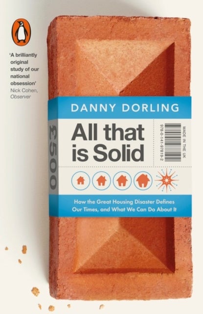 All That Is Solid - How the Great Housing Disaster Defines Our Times, and What We Can Do About It