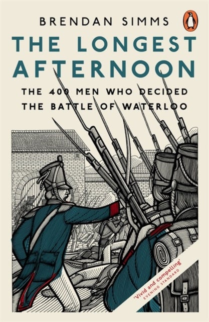 The Longest Afternoon - The 400 Men Who Decided the Battle of Waterloo
