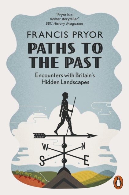 Paths to the Past - Encounters with Britain's Hidden Landscapes
