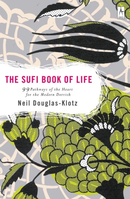 Sufi Book of Life - 99 Pathways of the Heart for the Modern Dervish