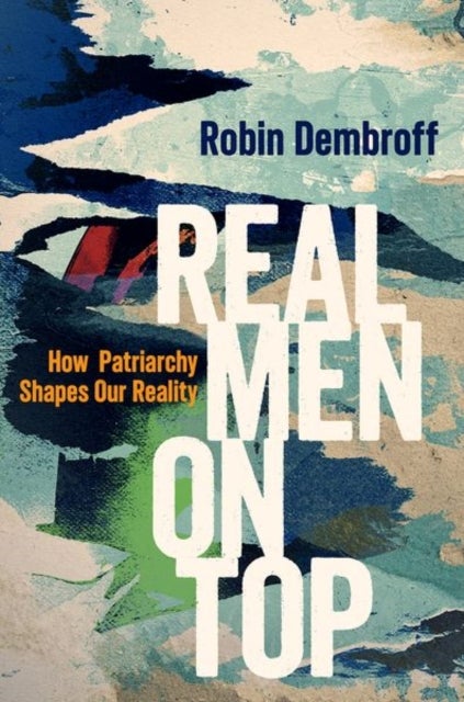 Real Men on Top - How Patriarchy Shapes Our Reality