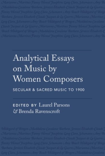 Analytical Essays on Music by Women Composers: Secular & Sacred Music to 1900 - Secular & Sacred Music to 1900