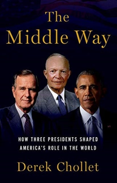 Middle Way - Three Presidents and the Crisis of American Leadership