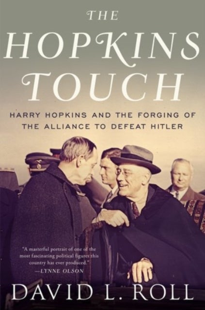 The Hopkins Touch - Harry Hopkins and the Forging of the Alliance to Defeat Hitler