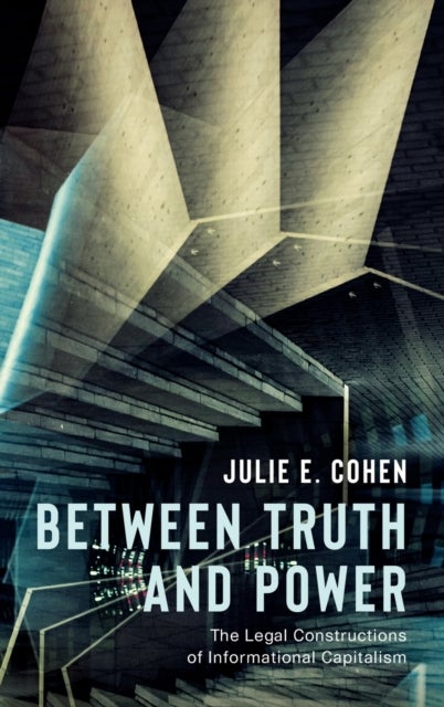 Between Truth and Power - The Legal Constructions of Informational Capitalism