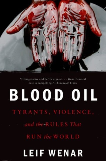 Blood Oil - Tyrants, Violence, and the Rules that Run the World
