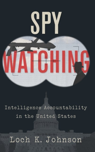 Spy Watching - Intelligence Accountability in the United States