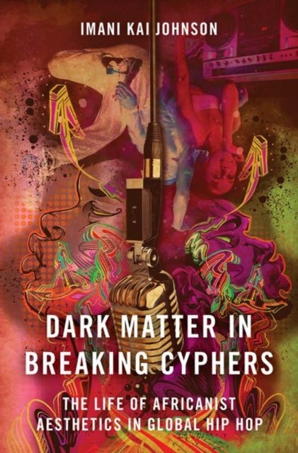 Dark Matter in Breaking Cyphers - The Life of Africanist Aesthetics in Global Hip Hop