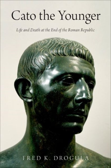 Cato the Younger - Life and Death at the End of the Roman Republic