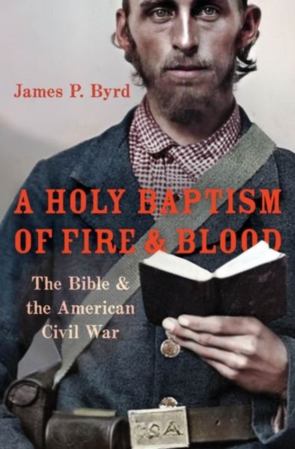 A Holy Baptism of Fire and Blood - The Bible and the American Civil War