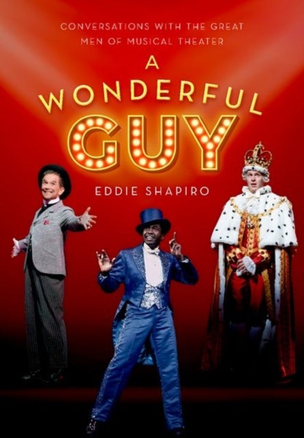 A Wonderful Guy - Conversations with the Great Men of Musical Theater