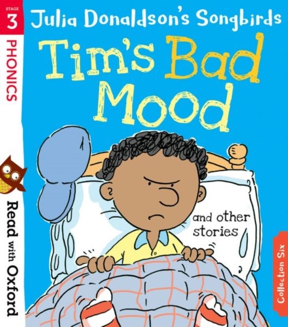 Read with Oxford: Stage 3: Julia Donaldson''s Songbirds: Tim''s Bad Mood and Other Stories