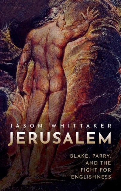 Jerusalem - Blake, Parry, and the Fight for Englishness
