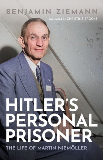 Hitler's Personal Prisoner - The Life of Martin Niemoller