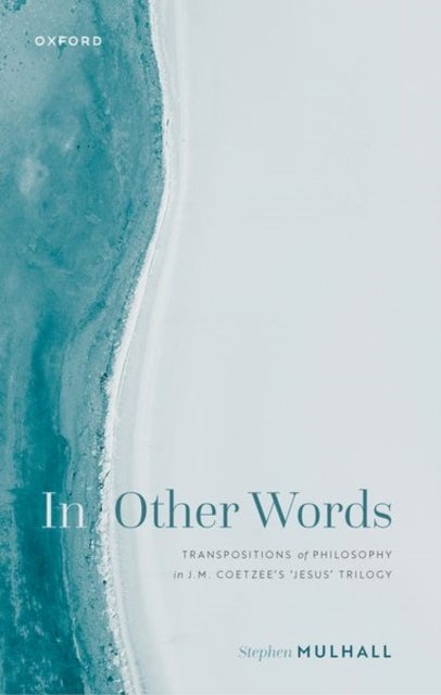 In Other Words - Transpositions of Philosophy in J.M. Coetzee's 'Jesus' Trilogy