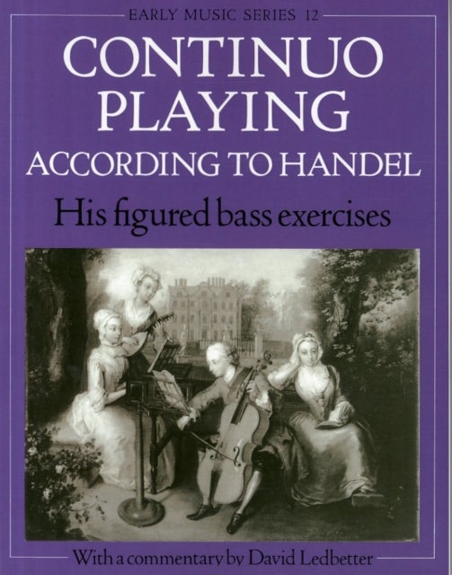 Continuo Playing According to Handel - His Figured Bass Exercises. With a Commentary