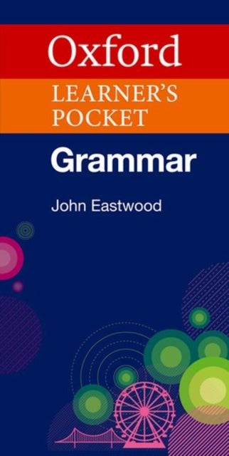 Oxford Learner's Pocket Grammar - Pocket-sized grammar to revise and check grammar rules