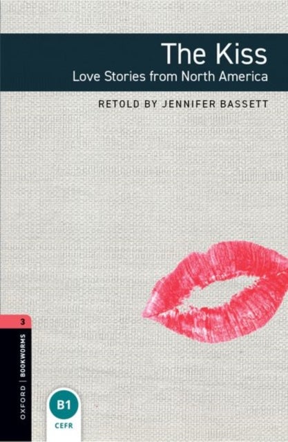 Oxford Bookworms Library: Level 3: The Kiss: Love Stories from North America
