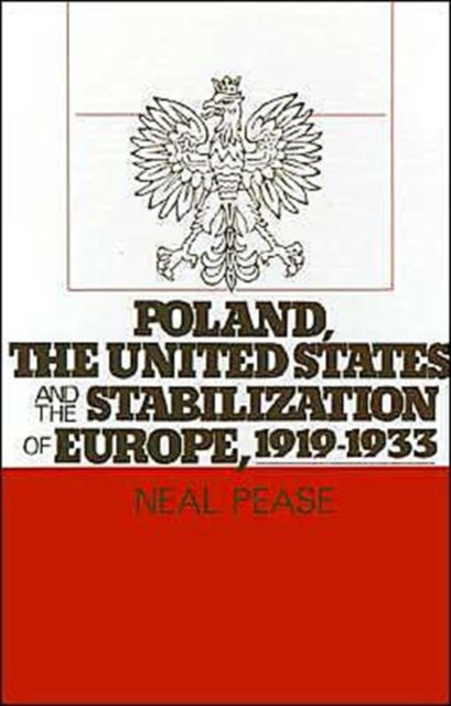 Poland, the United States, and the Stabilization of Europe, 1919-1933