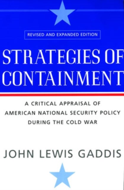 Strategies of Containment - A Critical Appraisal of American National Security Policy during the Cold War revised and expanded edition