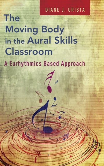The Moving Body in the Aural Skills Classroom - A Eurythmics Based Approach