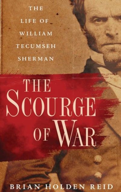 The Scourge of War - The Life of William Tecumseh Sherman