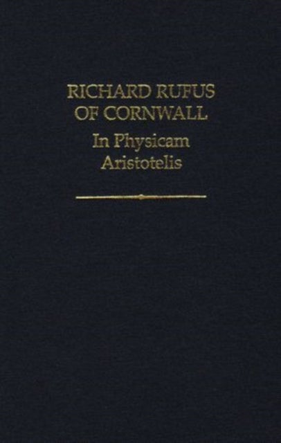Richard Rufus of Cornwall – In Physicam Aristotelis - In Physicam Aristotelis