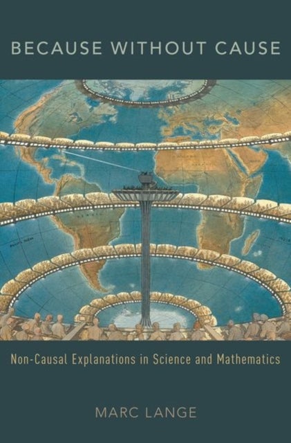 Because Without Cause - Non-Casual Explanations In Science and Mathematics