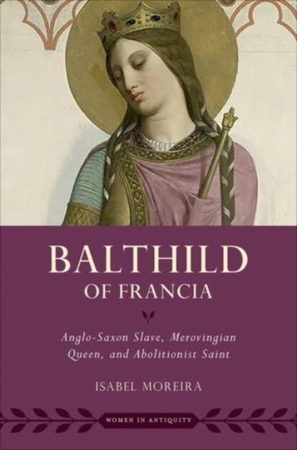 Balthild of Francia - Anglo-Saxon Slave, Merovingian Queen, and Abolitionist Saint