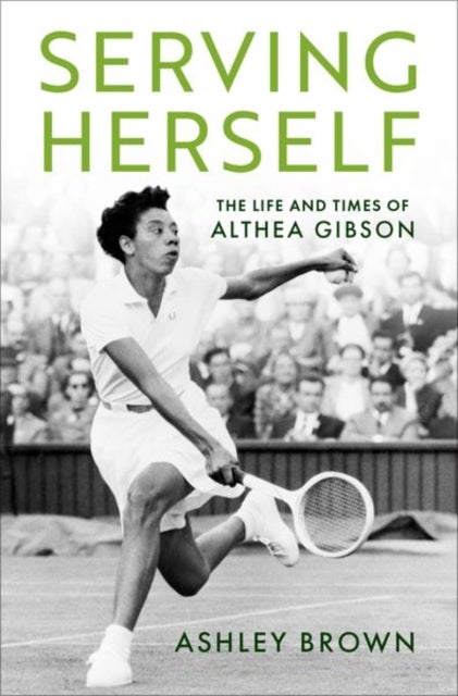 Serving Herself - The Life and Times of Althea Gibson