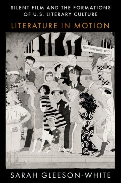 Silent Film and the Formations of U.S. Literary Culture - Literature in Motion
